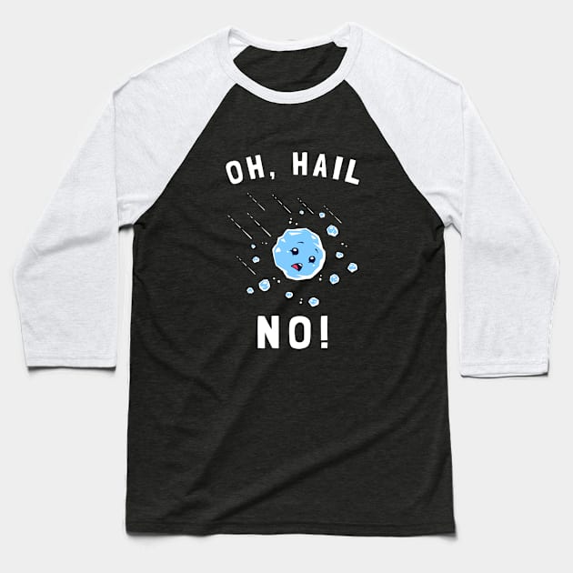 Oh Hail No Baseball T-Shirt by dumbshirts